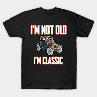 I'm not old I'm classic T-Shirt